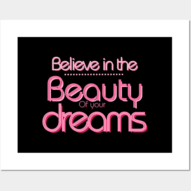 Believe in the beauty of your dreams :inspiration Quotes Wall Art by Whisky1111